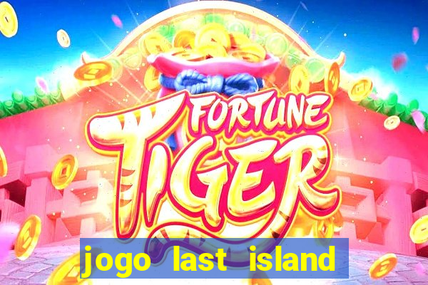 jogo last island of survival